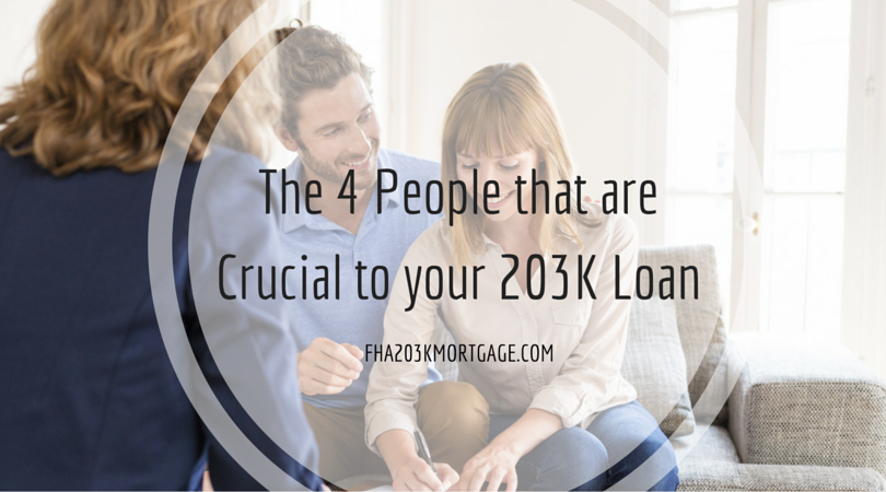 The 4 People that are Crucial to your 203K Loan