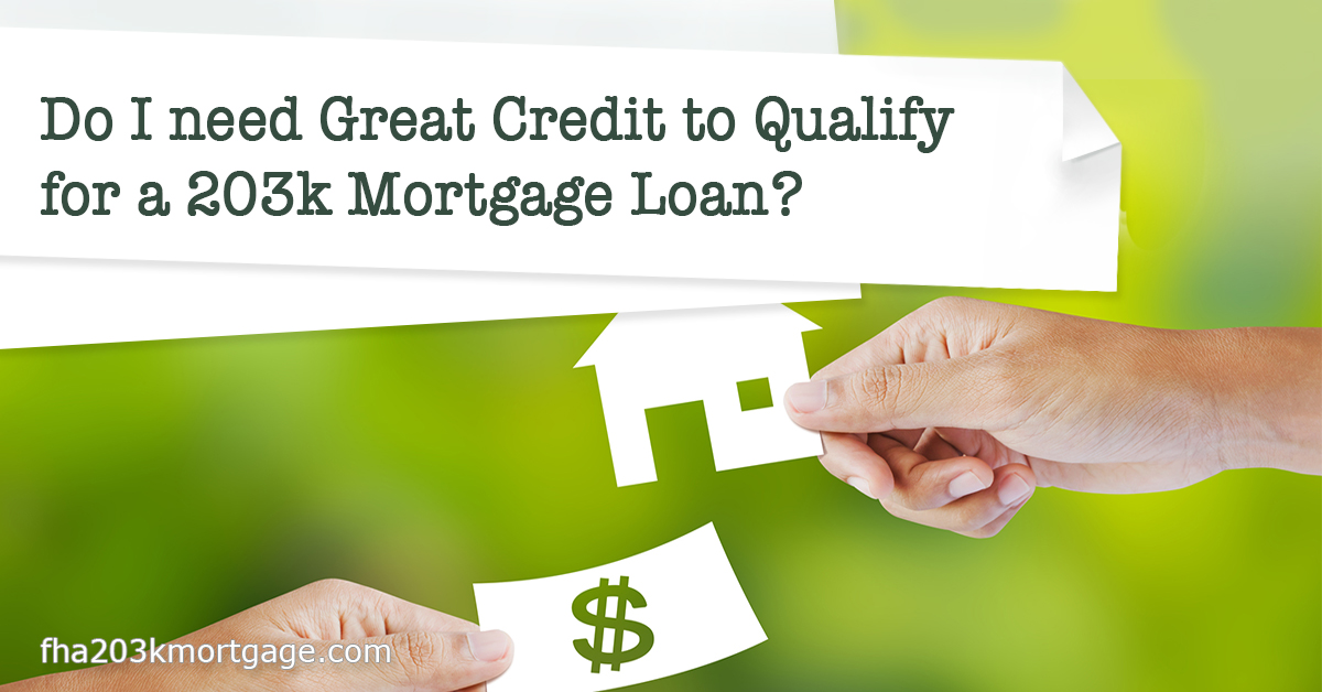 Do I need Great Credit to Qualify for a 203(k) Mortgage Loan? 2