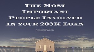 The Most Important People Involved in your 203K Loan-FHA203KMORTGAGE.COM