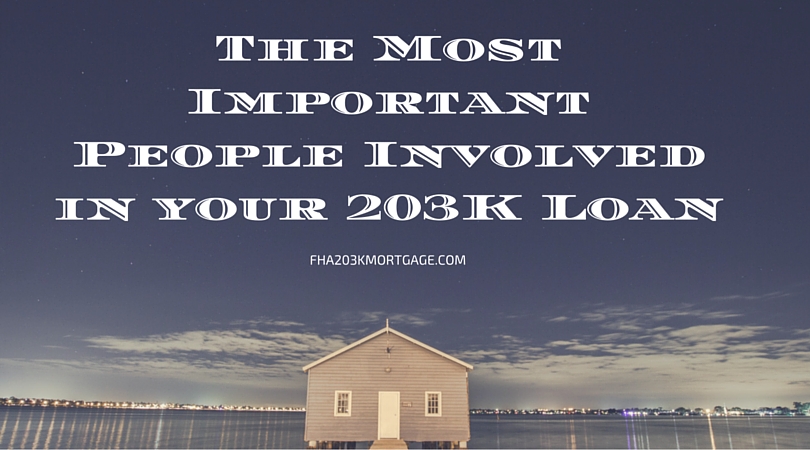 The Most Important People Involved in your 203K Loan-FHA203KMORTGAGE.COM
